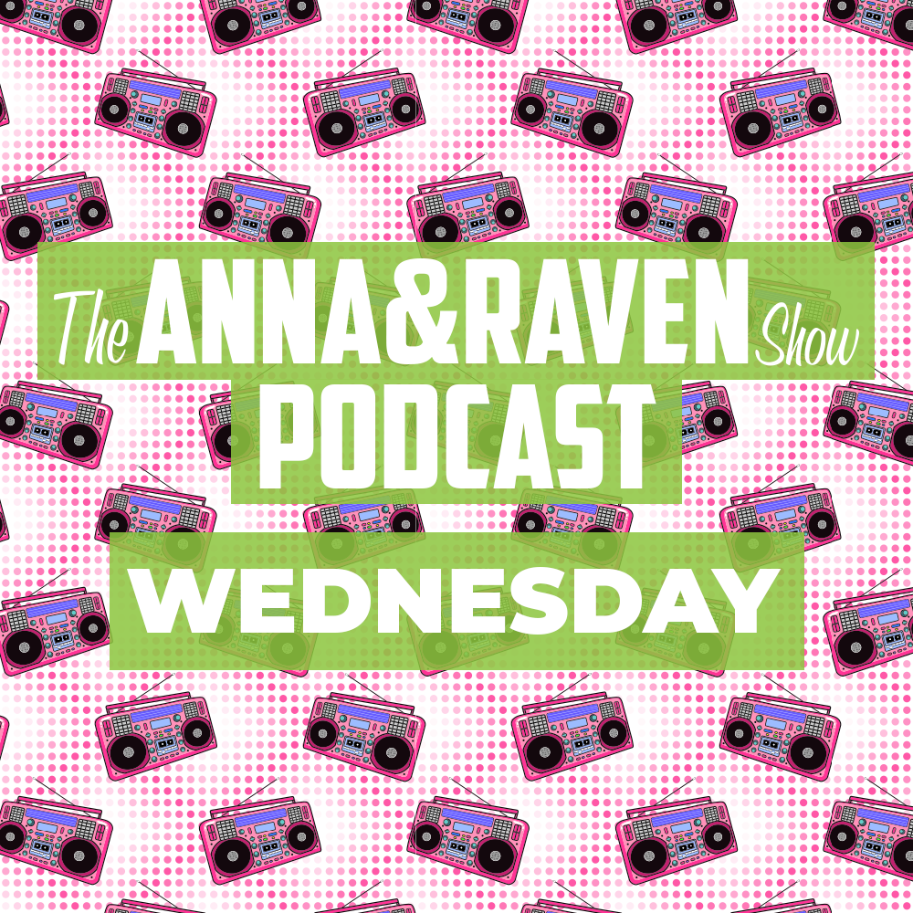 The Anna & Raven Show: 01.29.20
